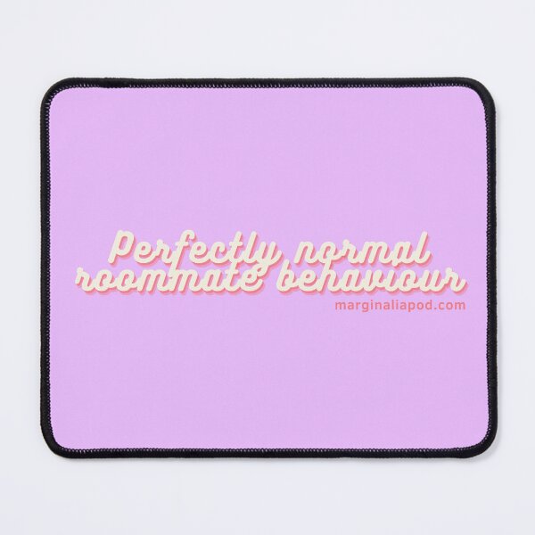 Item preview, Perfectly normal roommate behaviour (alternate) designed and sold by marginaliapod.
