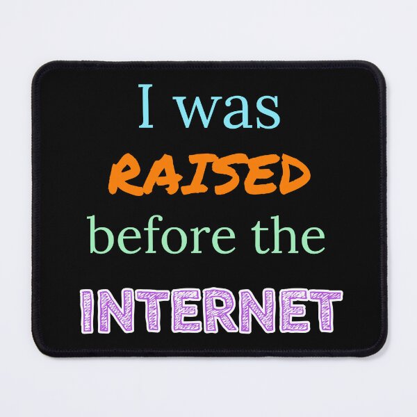 Item preview, I was raised before the internet designed and sold by Jho251981.