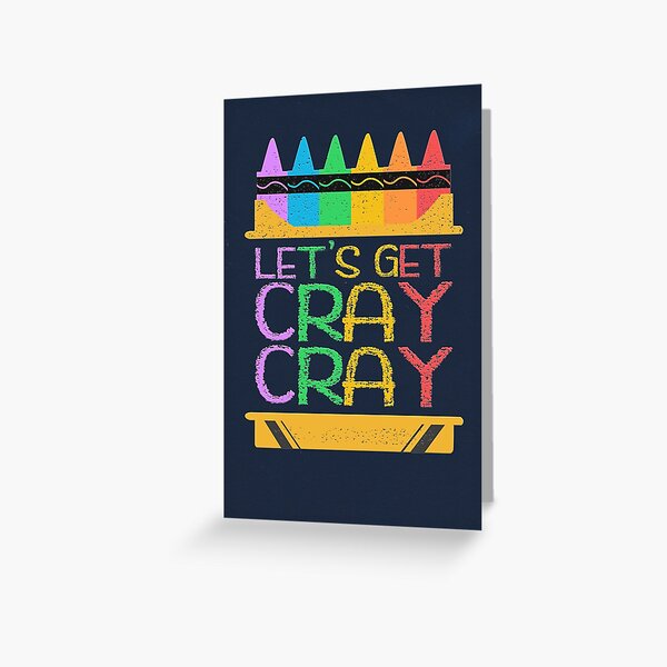 Let's Get Cray Cray Funny Grade School Crayon Box Quote Kids T-Shirt for  Sale by CRHPOD20