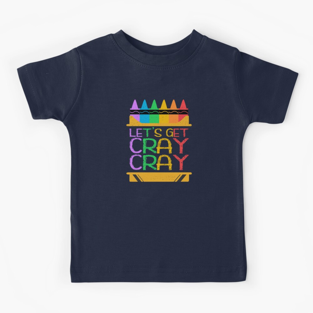 Let's Get Cray Cray Funny Grade School Crayon Box Quote Kids T-Shirt for  Sale by CRHPOD20