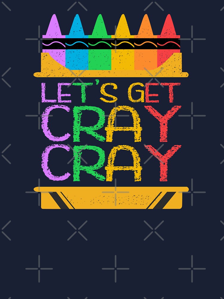 Let's Get Cray Cray Funny Grade School Crayon Box Quote Kids T-Shirt for  Sale by CRHPOD20