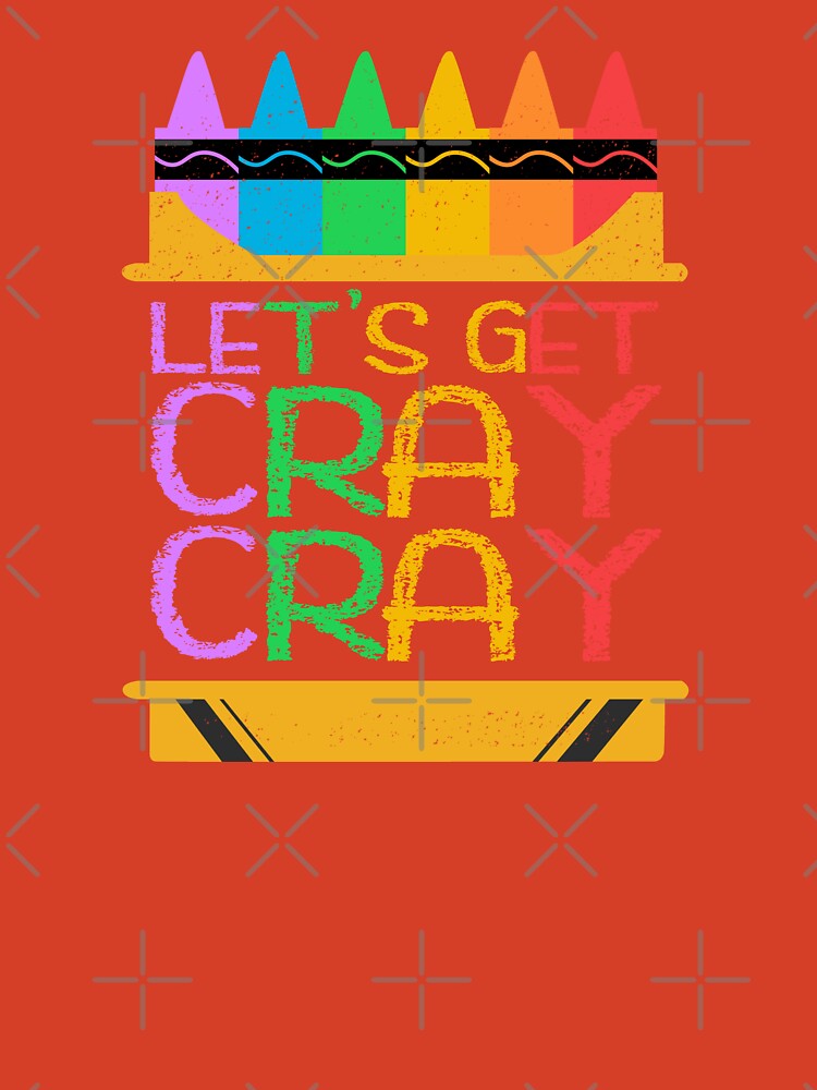 Let's Get Cray Cray Funny Grade School Crayon Box Quote Kids T-Shirt for  Sale by CRHPOD20