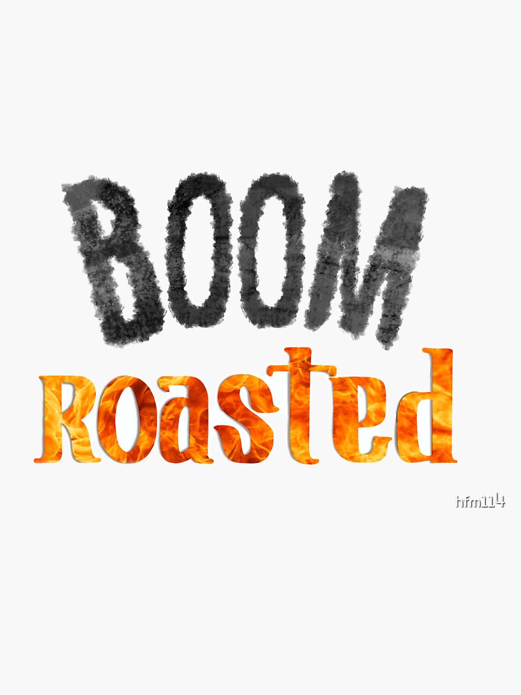 "Boom Roasted " Sticker by hfm114 Redbubble