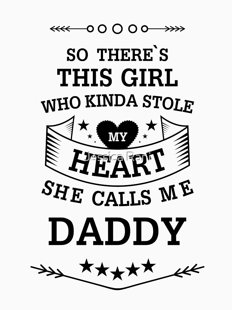 So There`s This Girl Who Kinda Stole My Heart She Calls Me Daddy T Shirt By Jessica119 Redbubble 