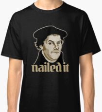 Martin Luther Nailed It Classic T-Shirt