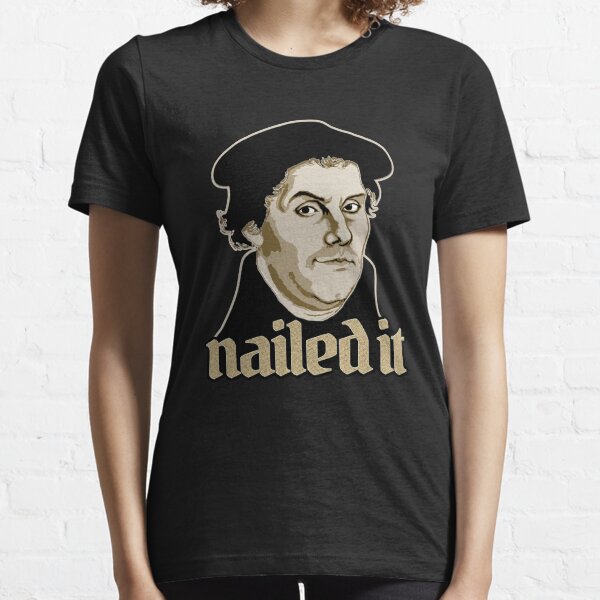 Martin Luther Nailed It Essential T-Shirt