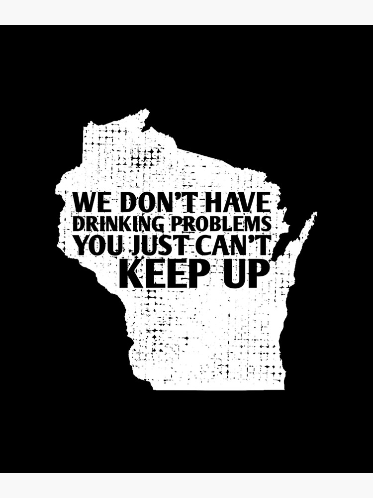 "Funny Sayings Drinking State Pride Map Wisconsin Meme Pullover" Poster