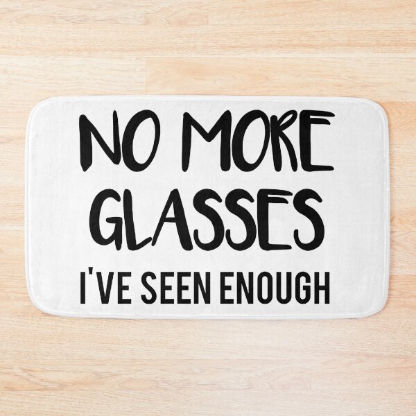 Item preview,  No More Glasses Ive Seen Enough   designed and sold by Tema EL.