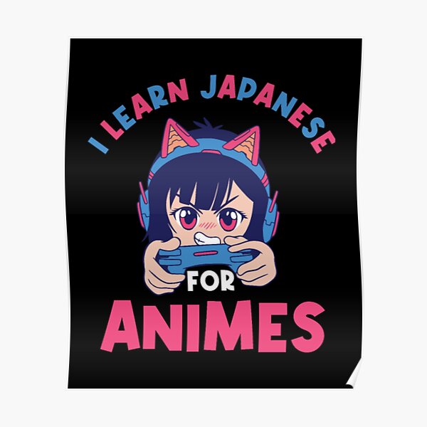 "Learn Japanese For Animes" Poster for Sale by LoneBasta Redbubble