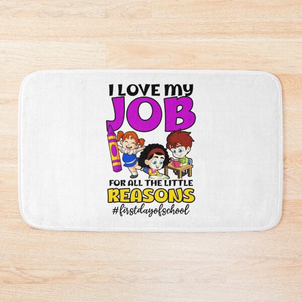 Item preview, I Love Job For All The Little Reasons - First Day Of School designed and sold by P55Ayers.