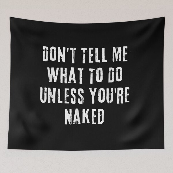 Item preview, Adult Humor I Do What I Want Unless You're Naked designed and sold by RichardMarkham.