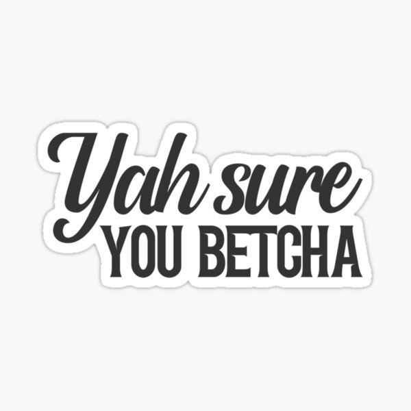 "Yah Sure You Betcha Minnesota Quote Saying Meme Pullover" Sticker for