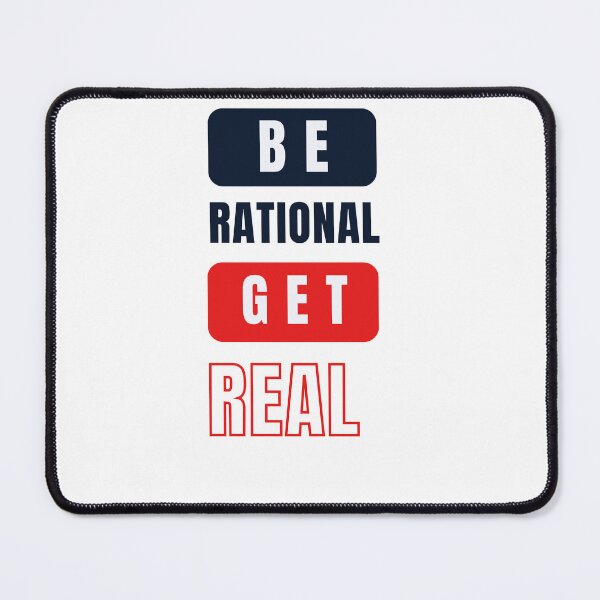 Item preview, be rational get real designed and sold by ArtistLibrary.