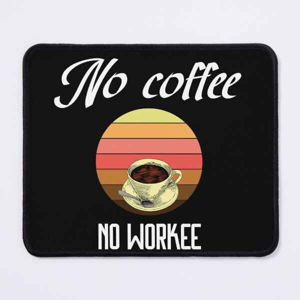 Item preview, No Coffee No Workee designed and sold by MrJArts.