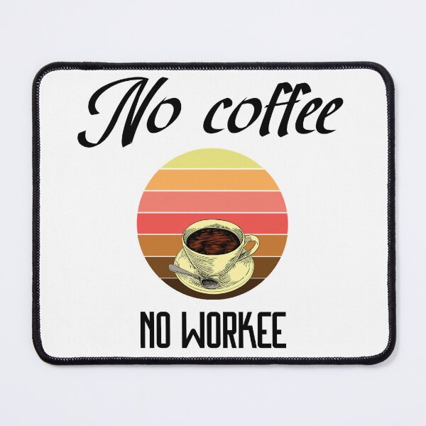 Item preview, No Coffee No Workee designed and sold by MrJArts.
