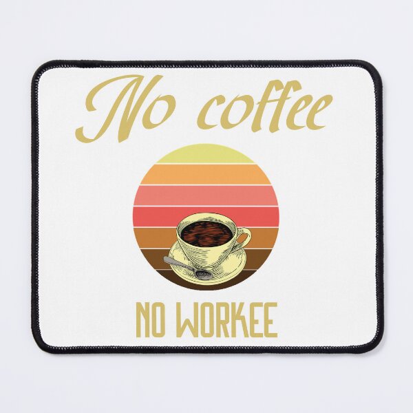 Item preview, No Coffee No Workee designed and sold by MrJArts.
