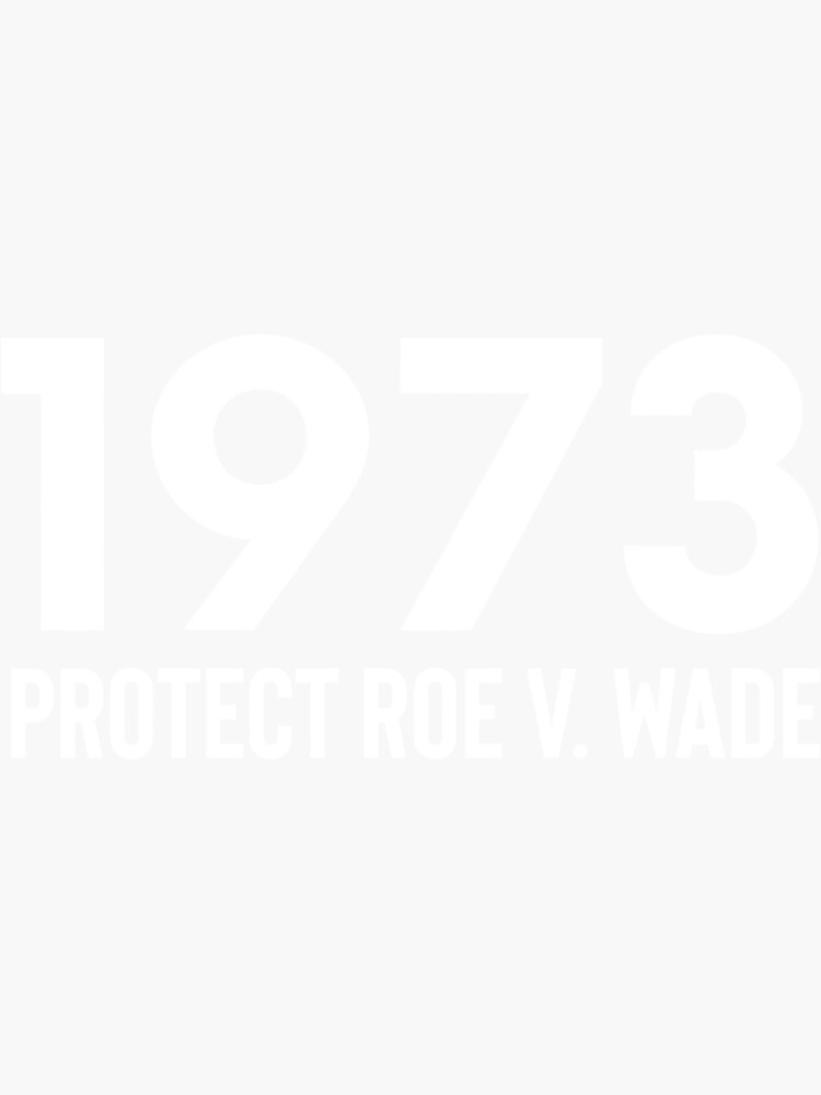 "1973 protect roe v wade roe v wade " Sticker for Sale by