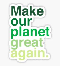 Make Our Planet Great Again, Again Sticker