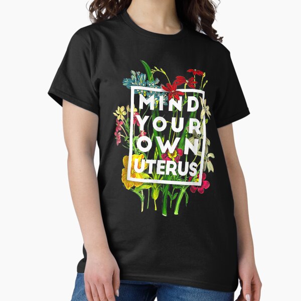 Item preview, My Body Choice Mind your own uterus shirt floral my uterus  designed and sold by MamaTeeDesignt.