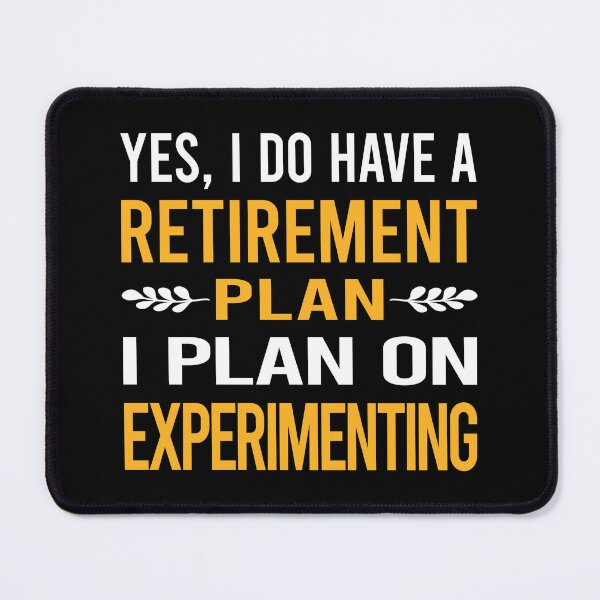 Item preview, My Retirement Plan Experimenting Experiment Experimentator designed and sold by shannonim7t.