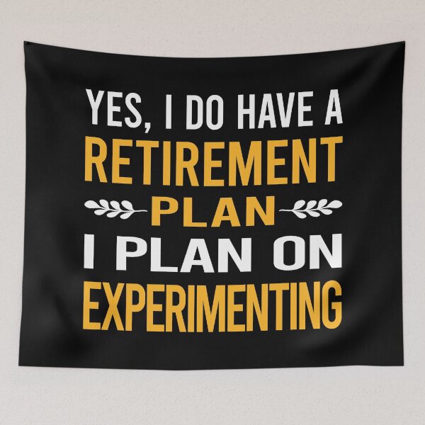 Item preview, My Retirement Plan Experimenting Experiment Experimentator designed and sold by shannonim7t.