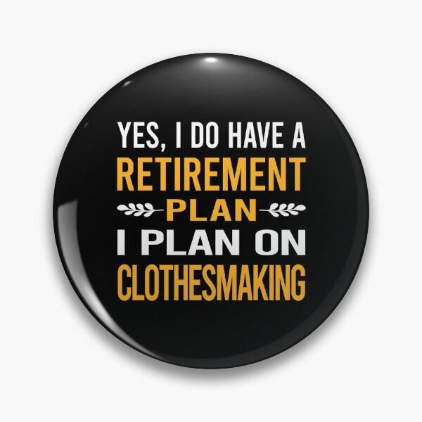 Item preview, My Retirement Plan Clothesmaking Clothes Making Clothesmaker Dressmaking Dressmaker Tailor Sewer Sewing designed and sold by shannonim7t.