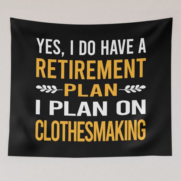 Item preview, My Retirement Plan Clothesmaking Clothes Making Clothesmaker Dressmaking Dressmaker Tailor Sewer Sewing designed and sold by shannonim7t.