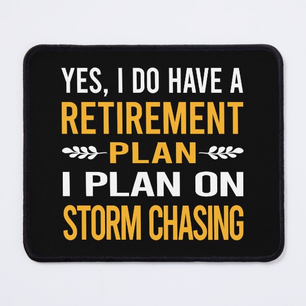 Item preview, My Retirement Plan Storm Chasing Chaser Stormchasing Stormchaser designed and sold by shannonim7t.