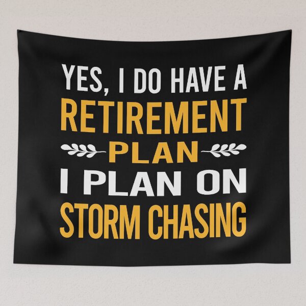 Item preview, My Retirement Plan Storm Chasing Chaser Stormchasing Stormchaser designed and sold by shannonim7t.