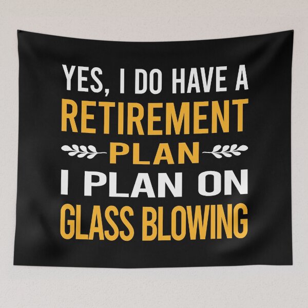 Item preview, My Retirement Plan Glass Blowing Blower Glassblowing Glassblower Glassmith Gaffer designed and sold by shannonim7t.