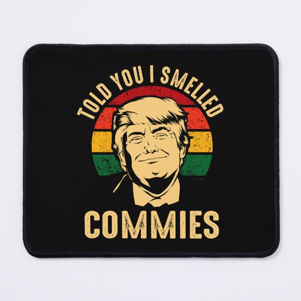 Item preview, Funny Trump Told You I Smelled Commies designed and sold by ChrisHienHo.