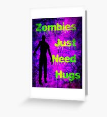 Zombies Just Need Hugs Greeting Card
