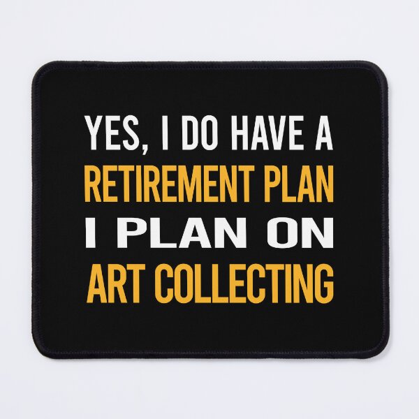 Item preview, My Retirement Plan Art Collecting designed and sold by shannonim7t.