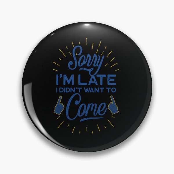 Item preview, Sorry Im late I didnt want to come designed and sold by Casparbuisness.