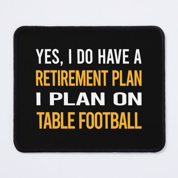 Item preview, My Retirement Plan Table Football Soccer Foosball designed and sold by shannonim7t.
