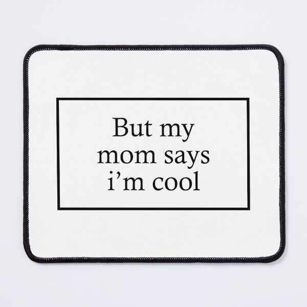 Item preview, But my mom says i'm cool designed and sold by izzygorrocha.