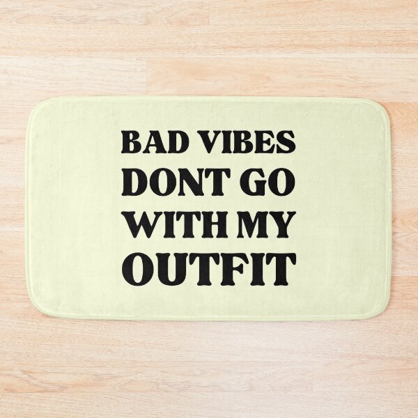 Item preview, Bad Vibes Dont Go With My Outfit designed and sold by RedTomasB.