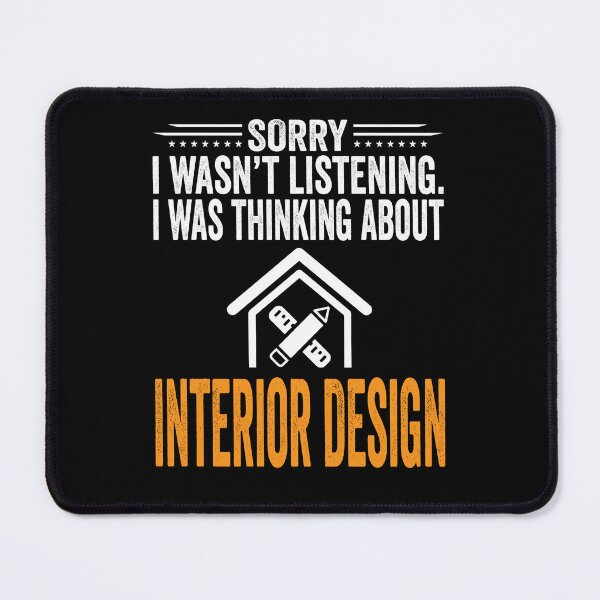 Item preview, Sorry I Wasn't Listening, I Was Thinking Interior Design designed and sold by Giftyfy.