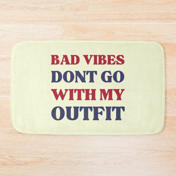 Item preview, Bad Vibes Dont Go With My Outfit designed and sold by RedTomasB.