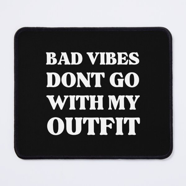 Item preview, Bad Vibes Dont Go With My Outfit designed and sold by RedTomasB.