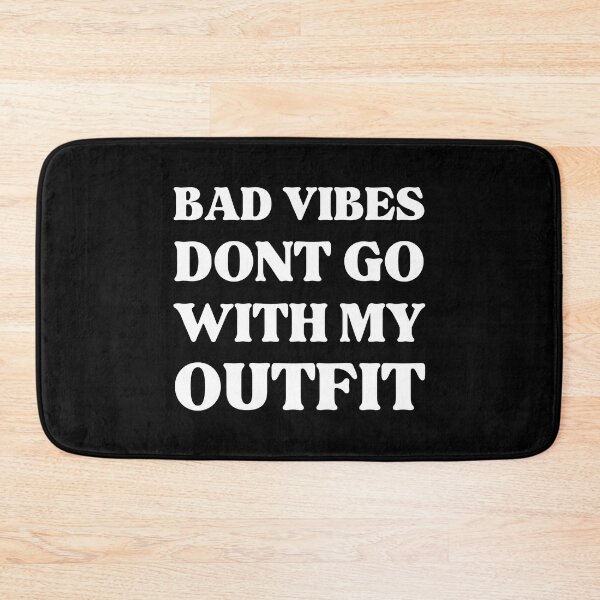 Item preview, Bad Vibes Dont Go With My Outfit designed and sold by RedTomasB.