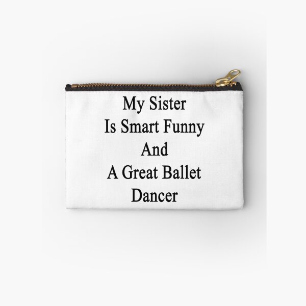 Item preview, My Sister Is Smart Funny And A Great Ballet Dancer  designed and sold by supernova23.