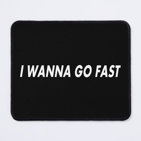 Item preview, I Wanna Go Fast designed and sold by RhysDonald1.