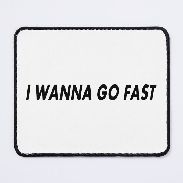 Item preview, I Wanna Go Fast designed and sold by RhysDonald1.