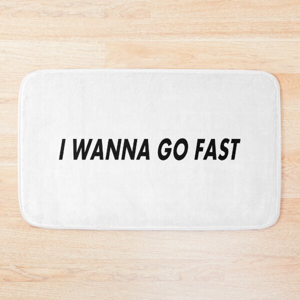 Item preview, I Wanna Go Fast designed and sold by RhysDonald1.
