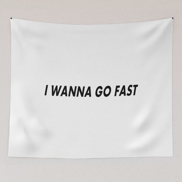 Item preview, I Wanna Go Fast designed and sold by RhysDonald1.