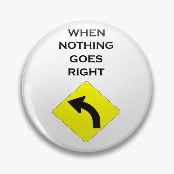 Item preview, WHEN NOTHING GOES RIGHT designed and sold by DomGDesign.