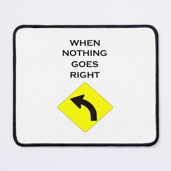 Item preview, WHEN NOTHING GOES RIGHT designed and sold by DomGDesign.