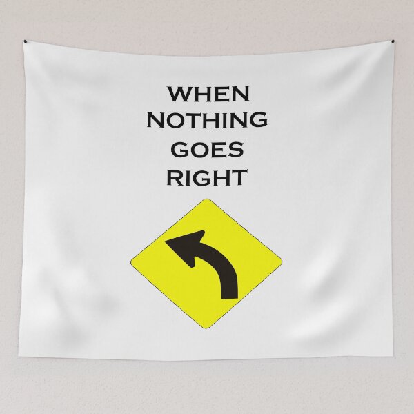 Item preview, WHEN NOTHING GOES RIGHT designed and sold by DomGDesign.