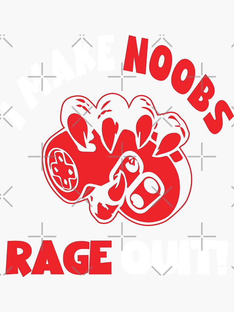 I Make Noobs Rage Quit Sticker for Sale by VibenGraphics